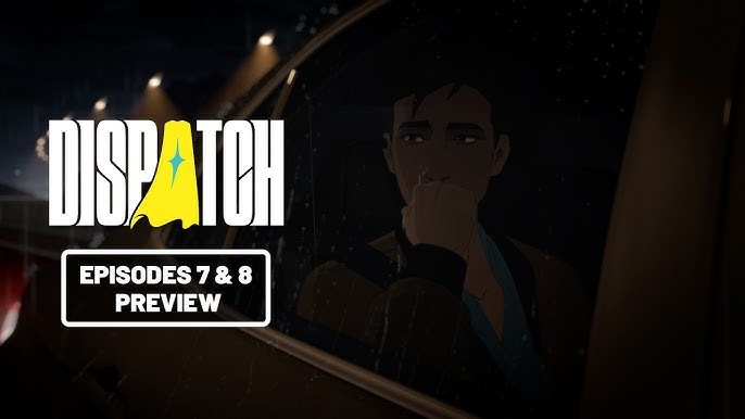 dispatch episode 7 and 8 release date