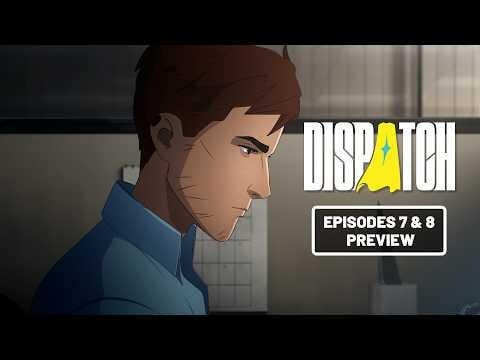 dispatch episode 7 and 8 release date
